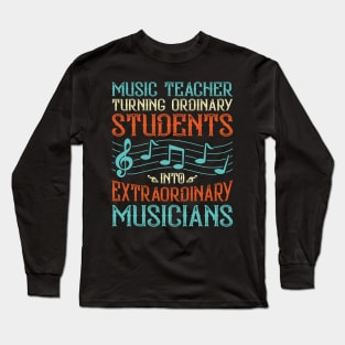 Music Teacher Turning Ordinary Students Into Extraordinary Musicians Long Sleeve T-Shirt